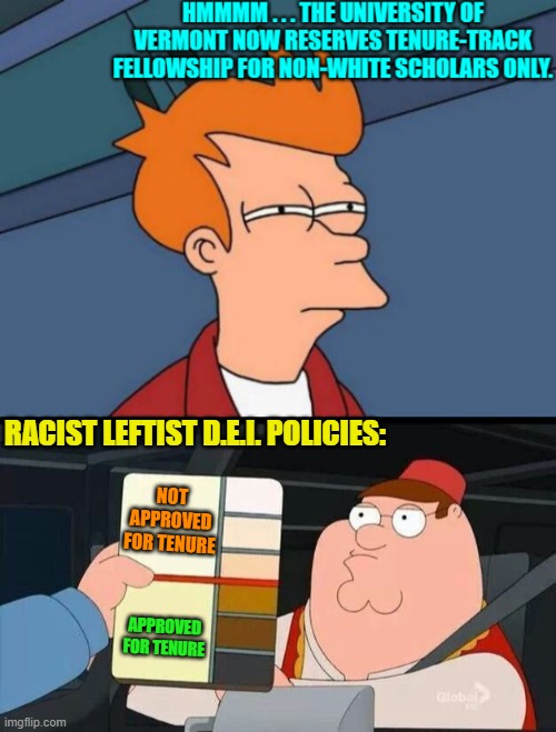 Welcome to the Left's modern version of Utopia. | RACIST LEFTIST D.E.I. POLICIES:; NOT APPROVED FOR TENURE; APPROVED FOR TENURE | image tagged in peter griffin skin color chart race terrorist blank | made w/ Imgflip meme maker