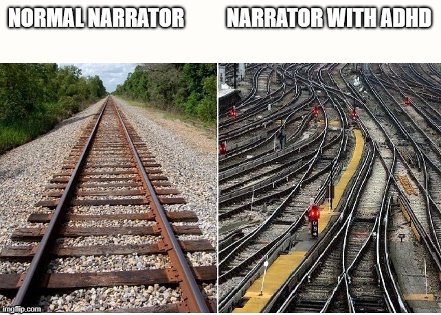 Railway mess | NARRATOR WITH ADHD; NORMAL NARRATOR | image tagged in railway mess | made w/ Imgflip meme maker