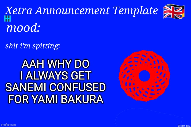Xetra Announcement Template 4 | AAH WHY DO I ALWAYS GET SANEMI CONFUSED FOR YAMI BAKURA | image tagged in xetra announcement template 4 | made w/ Imgflip meme maker