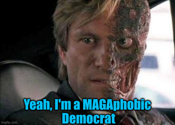 Who's Going As A MAGAphobic Commie For Halloween ? | Yeah, I'm a MAGAphobic
 Democrat | image tagged in got a problem with two faces,funny memes,funny,political meme,politics | made w/ Imgflip meme maker