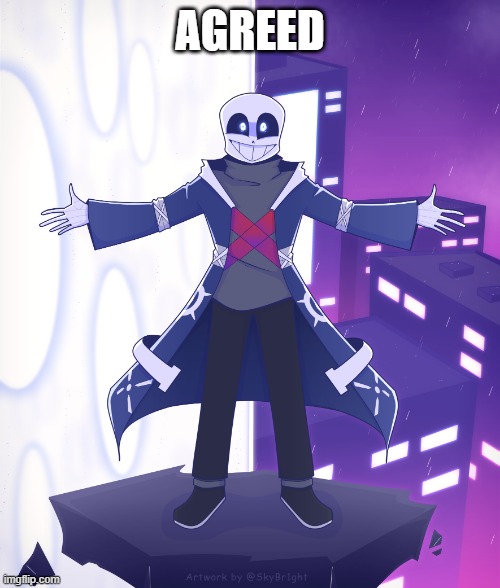 STS Godverse! Sans saying Something | AGREED | image tagged in sts godverse sans saying something | made w/ Imgflip meme maker