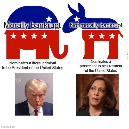 Clear Binary Choice in November | Morally bankrupt; Not morally bankrupt; Nominates a prosecutor to be President of the United States; Nominates a literal criminal to be President of the United States | image tagged in republican and democrat,political | made w/ Imgflip meme maker