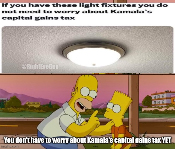 Kamala capital gains tax | @RightEyeGuy; You don't have to worry about Kamala's capital gains tax YET | image tagged in simpsons so far | made w/ Imgflip meme maker