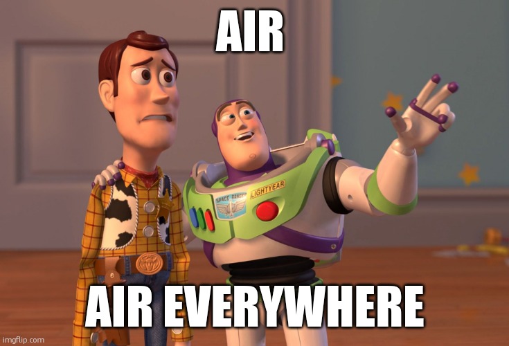 X, X Everywhere | AIR; AIR EVERYWHERE | image tagged in memes,x x everywhere | made w/ Imgflip meme maker