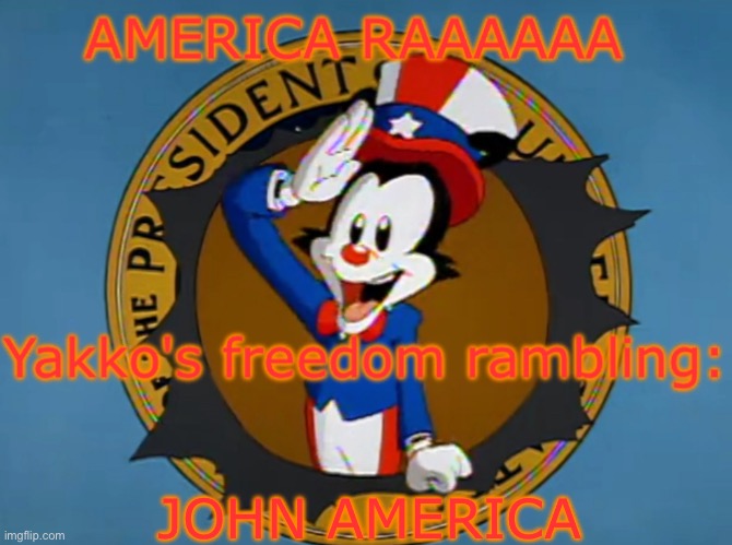 Yakko's Fourth of July announcement temp | JOHN AMERICA | image tagged in yakko's fourth of july announcement temp | made w/ Imgflip meme maker