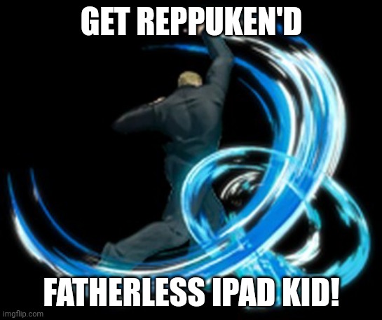 GET REPPUKEN'D FATHERLESS IPAD KID! | made w/ Imgflip meme maker