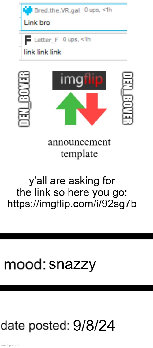 made an announcement temp | y'all are asking for the link so here you go: https://imgflip.com/i/92sg7b; snazzy; 9/8/24 | image tagged in den_bover announcement temp,idk what to put here | made w/ Imgflip meme maker
