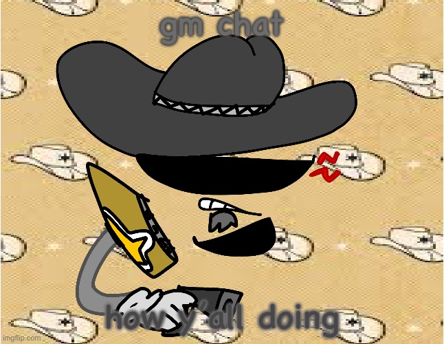 cowboy divvy | gm chat; how y’all doing | image tagged in cowboy divvy | made w/ Imgflip meme maker