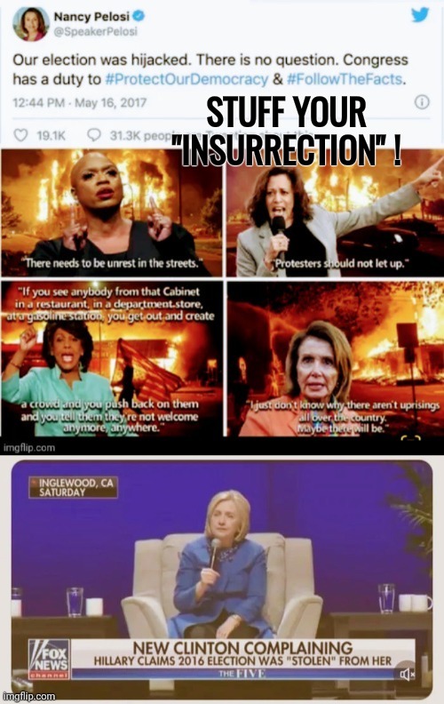 Still crying after all these years | STUFF YOUR "INSURRECTION" ! | image tagged in election 2016,hillary clinton pissed,never gonna give you up,politicians suck,crying democrats,get over it | made w/ Imgflip meme maker