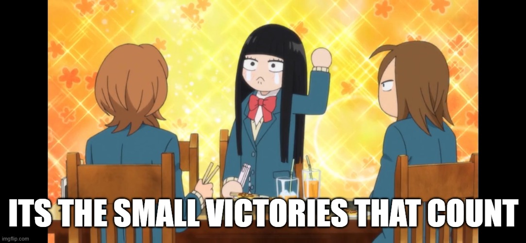 Sawako gets a win | ITS THE SMALL VICTORIES THAT COUNT | image tagged in anime meme | made w/ Imgflip meme maker