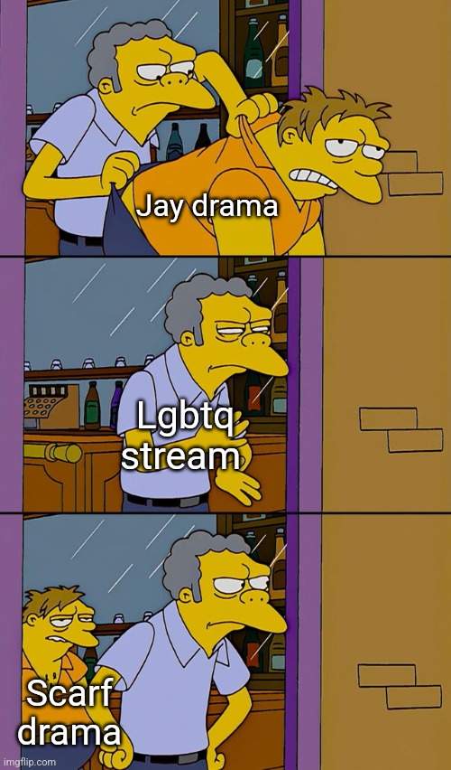 Moe throws Barney | Jay drama; Lgbtq stream; Scarf drama | image tagged in moe throws barney | made w/ Imgflip meme maker