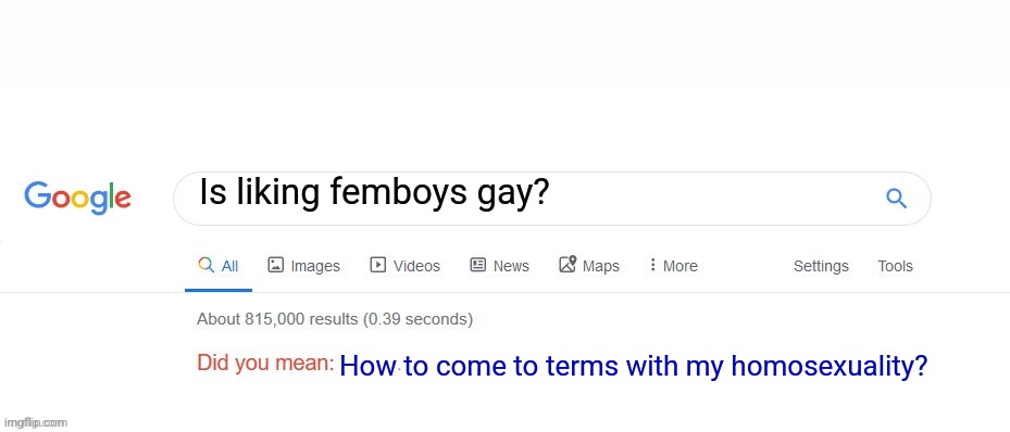 Did you mean? | Is liking femboys gay? How to come to terms with my homosexuality? | image tagged in did you mean | made w/ Imgflip meme maker