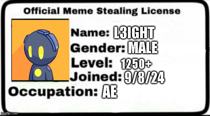 Meme Stealing License | L3IGHT; MALE; 1250+; 9/8/24; AE | image tagged in meme stealing license | made w/ Imgflip meme maker