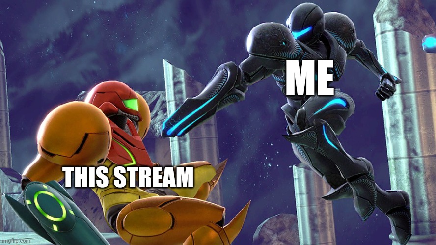 Dark Samus about to shoot Samus | ME; THIS STREAM | image tagged in dark samus about to shoot samus | made w/ Imgflip meme maker