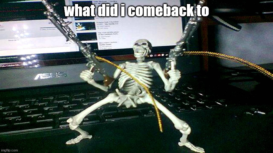 skeleton shooting minijun | what did i comeback to | image tagged in skeleton shooting minijun | made w/ Imgflip meme maker