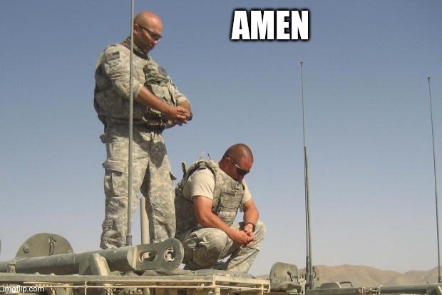 Soldiers Praying  | AMEN | image tagged in soldiers praying | made w/ Imgflip meme maker