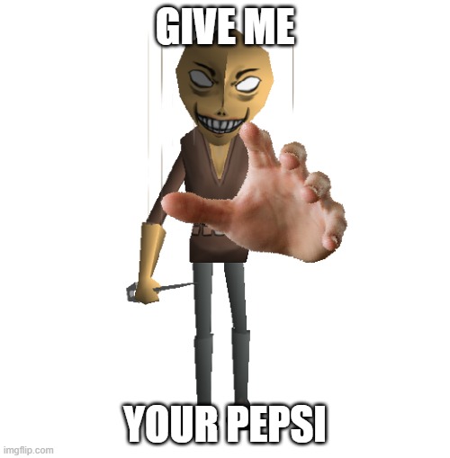 G I V E  I T  T O  M E | GIVE ME; YOUR PEPSI | image tagged in give me your ___,memes | made w/ Imgflip meme maker