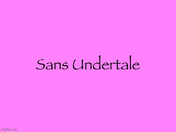 Sans Undertale | made w/ Imgflip meme maker