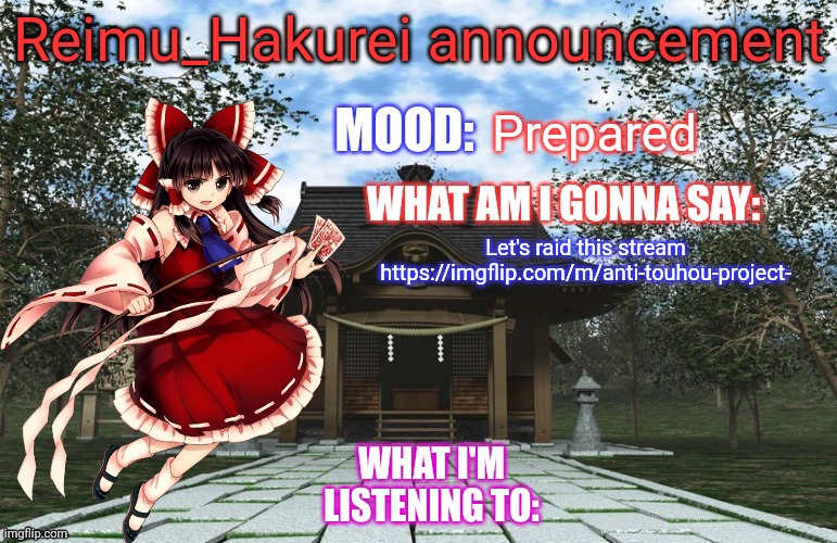 Reimu_Hakurei Announcement | Prepared; Let's raid this stream

https://imgflip.com/m/anti-touhou-project- | image tagged in reimu_hakurei announcement | made w/ Imgflip meme maker