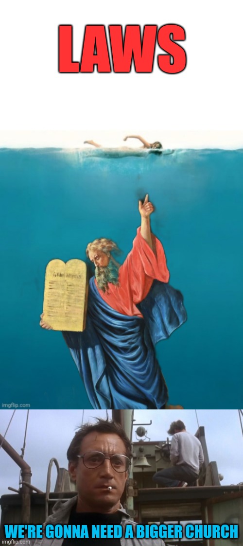 Don't go into temptation | LAWS; WE'RE GONNA NEED A BIGGER CHURCH | image tagged in going to need a bigger boat,laws,ten commandments,jaws,moses,christianity | made w/ Imgflip meme maker