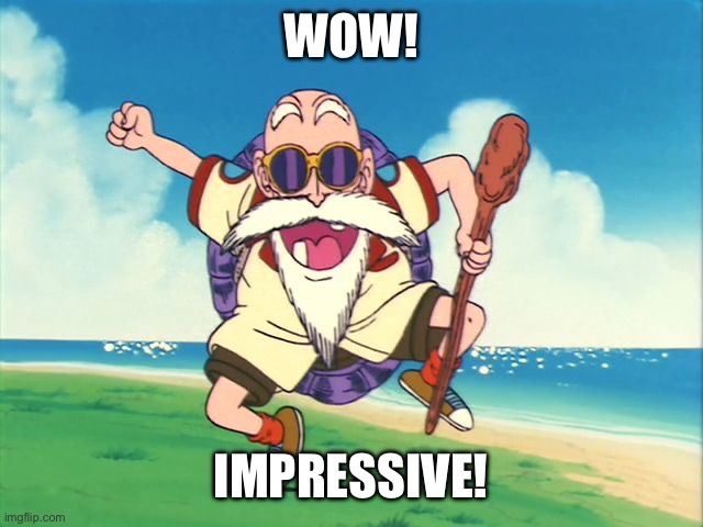 Happy Roshi | WOW! IMPRESSIVE! | image tagged in happy roshi | made w/ Imgflip meme maker