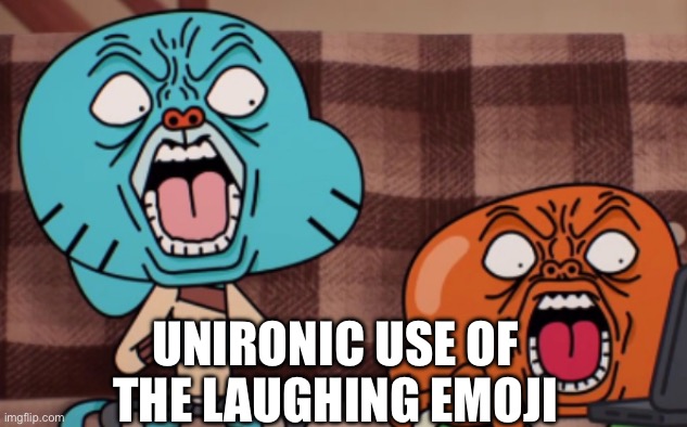 UNIRONIC USE OF THE LAUGHING EMOJI | made w/ Imgflip meme maker