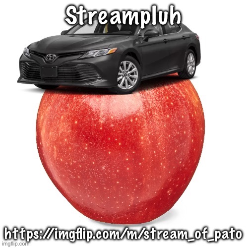 CamryApple | Streampluh; https://imgflip.com/m/stream_of_pato | image tagged in camryapple | made w/ Imgflip meme maker