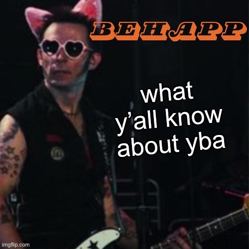 Behapp | what y’all know about yba | image tagged in behapp | made w/ Imgflip meme maker