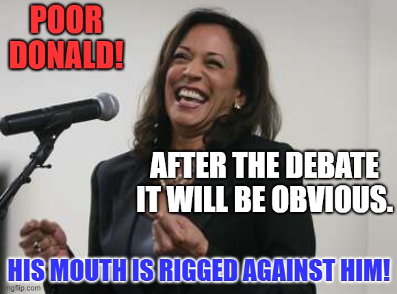 The MSM make Trump look bad by publishing what he says, verbatim. | POOR
DONALD! AFTER THE DEBATE IT WILL BE OBVIOUS. HIS MOUTH IS RIGGED AGAINST HIM! | image tagged in politics | made w/ Imgflip meme maker