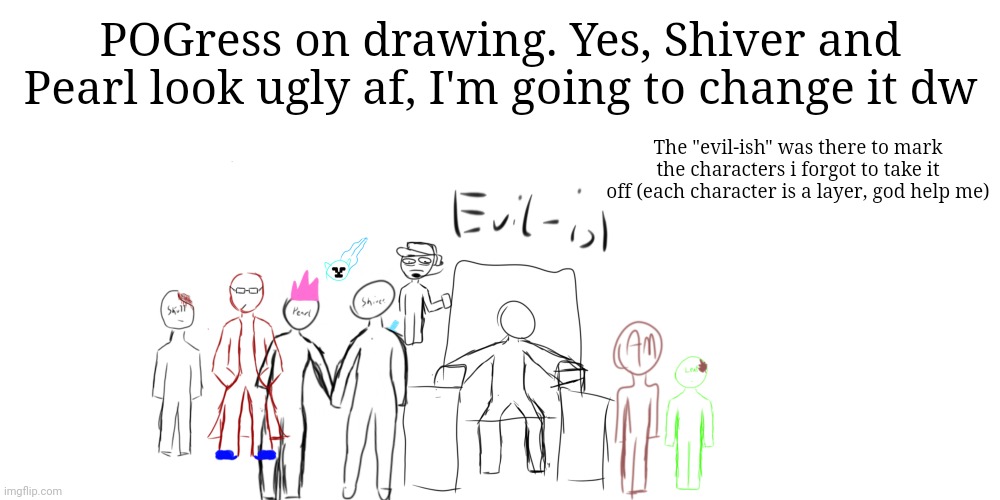 Punch looking fire af | POGress on drawing. Yes, Shiver and Pearl look ugly af, I'm going to change it dw; The "evil-ish" was there to mark the characters i forgot to take it off (each character is a layer, god help me) | made w/ Imgflip meme maker