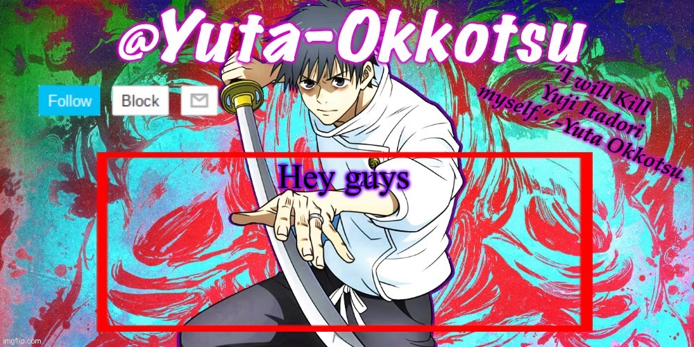 Yuta-Okkotsu Announcement Temp | Hey guys | image tagged in yuta-okkotsu announcement temp | made w/ Imgflip meme maker