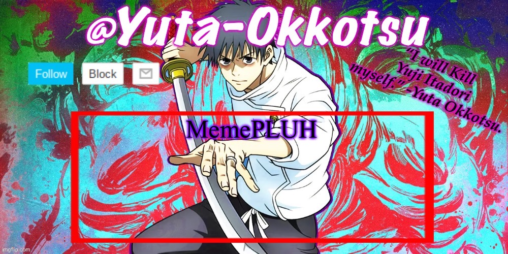 https://imgflip.com/gif/92sgec | MemePLUH | image tagged in yuta-okkotsu announcement temp | made w/ Imgflip meme maker