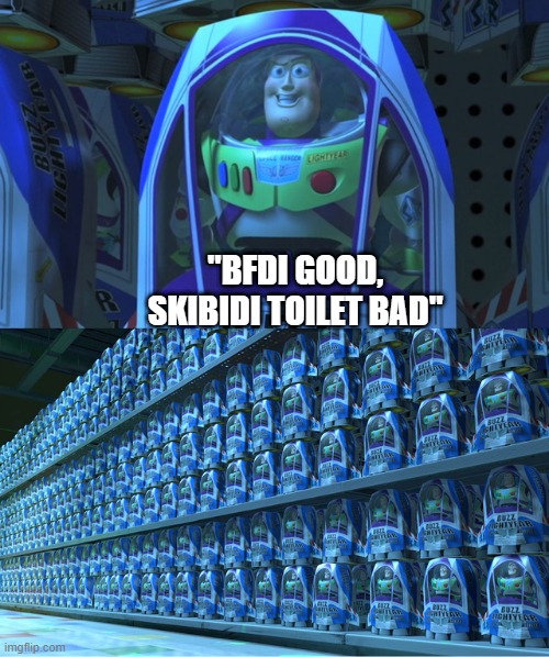 Image Title | "BFDI GOOD, SKIBIDI TOILET BAD" | image tagged in buzz lightyear clones | made w/ Imgflip meme maker