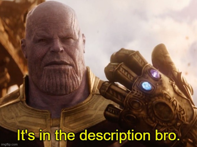 Thanos Smile | It's in the description bro. | image tagged in thanos smile | made w/ Imgflip meme maker