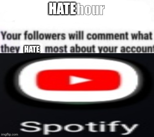 Love hour | HATE; HATE | image tagged in love hour | made w/ Imgflip meme maker