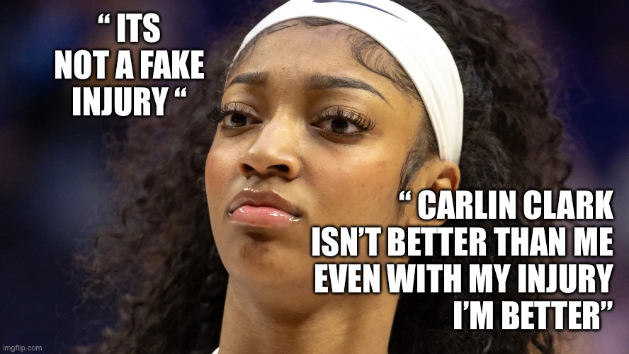 Delusional but fun to watch | “ ITS NOT A FAKE INJURY “; “ CARLIN CLARK
ISN’T BETTER THAN ME
EVEN WITH MY INJURY
I’M BETTER” | image tagged in angel reese does not approve,funny,memes,drake hotline bling | made w/ Imgflip meme maker