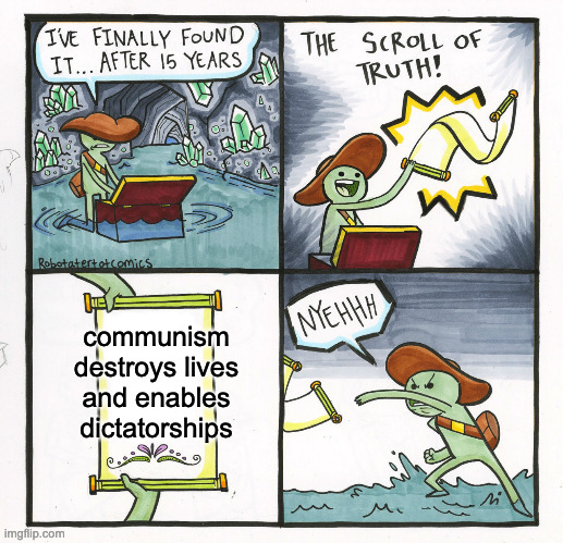 The Scroll Of Truth Meme | communism destroys lives and enables dictatorships | image tagged in memes,the scroll of truth | made w/ Imgflip meme maker