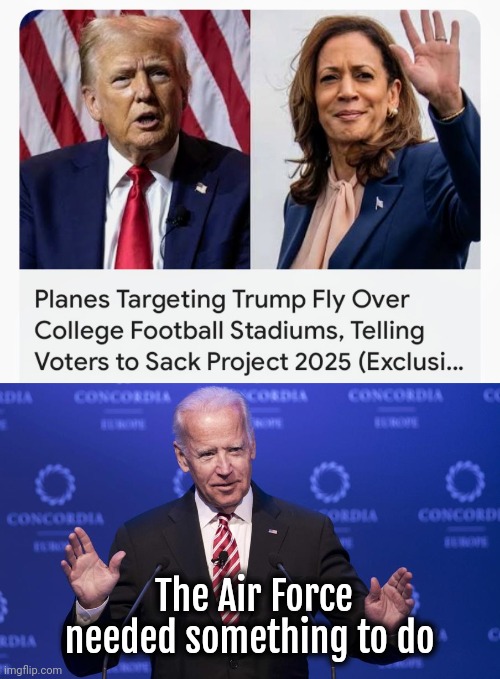 National Security | The Air Force needed something to do | image tagged in joe biden,bias,election tampering,x x everywhere,democrats,democratting | made w/ Imgflip meme maker