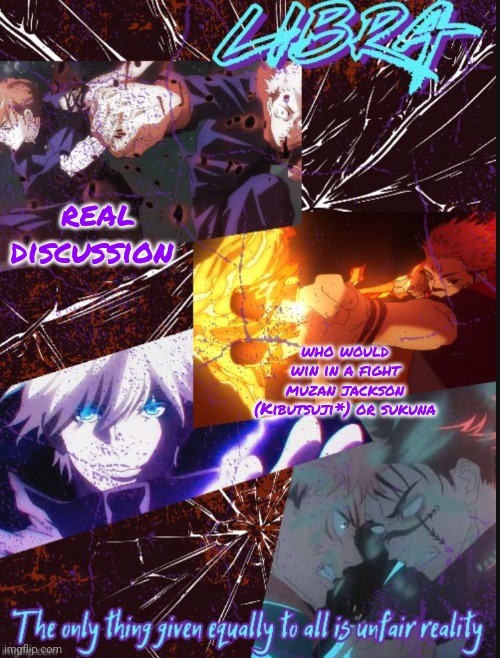 Libra's jjk temp (disco tysmmmmm) | real discussion; who would win in a fight
muzan jackson (Kibutsuji*) or sukuna | image tagged in libra's jjk temp disco tysmmmmm | made w/ Imgflip meme maker