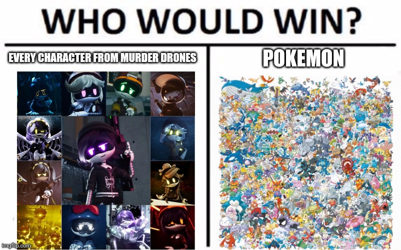 Who Would Win? | EVERY CHARACTER FROM MURDER DRONES; POKEMON | image tagged in memes,who would win,crossover | made w/ Imgflip meme maker