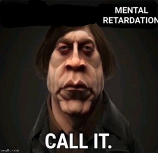 bait or mental retardation | image tagged in bait or mental retardation | made w/ Imgflip meme maker