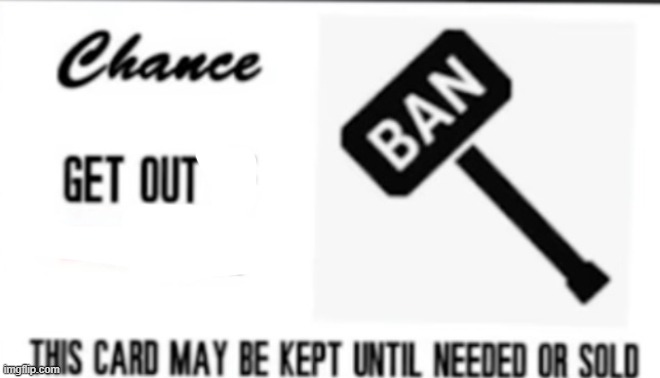 Get out of ban free card | image tagged in get out of ban free card | made w/ Imgflip meme maker