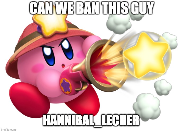 Can we ban this guy | HANNIBAL_LECHER | image tagged in can we ban this guy | made w/ Imgflip meme maker