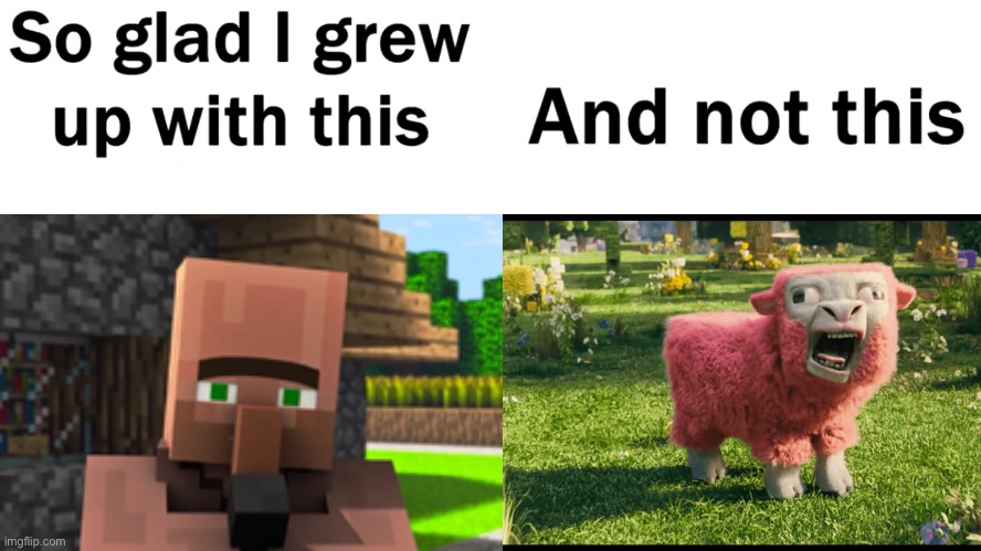 More minecraft movie memes | image tagged in so glad i grew up with this,minecraft memes | made w/ Imgflip meme maker