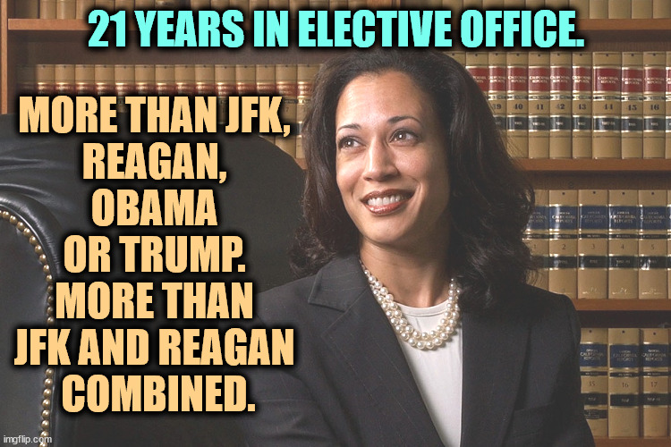 All Trump did was lose his father's money. Harris has done something with her life. | 21 YEARS IN ELECTIVE OFFICE. MORE THAN JFK, 
REAGAN, 
OBAMA 
OR TRUMP. 
MORE THAN 
JFK AND REAGAN 
COMBINED. | image tagged in senator kamala harris,kamala harris,experience,public,service | made w/ Imgflip meme maker