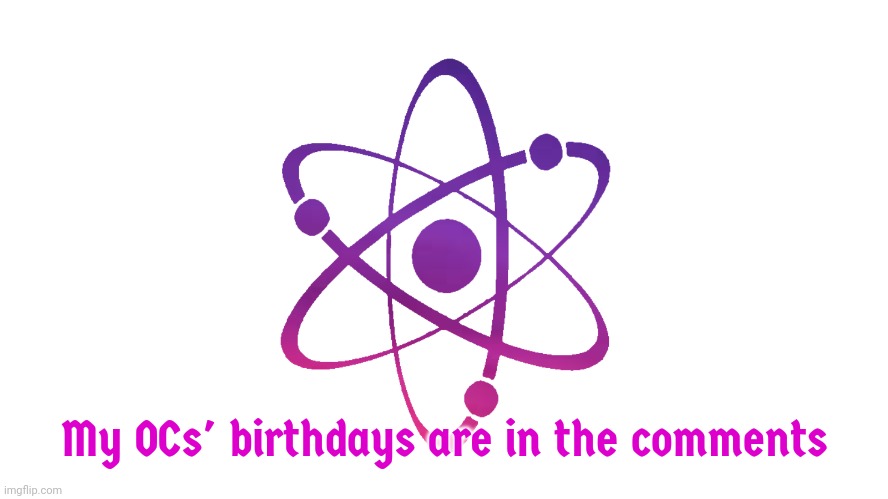 My OC's birthdays | My OCs' birthdays are in the comments | image tagged in official flag of mendelevia,birthday | made w/ Imgflip meme maker