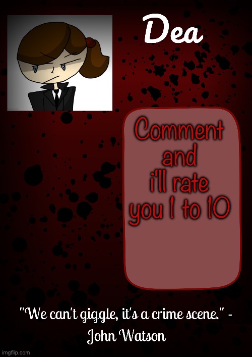 Dea temp | Comment and i'll rate you 1 to 10 | image tagged in dea temp | made w/ Imgflip meme maker