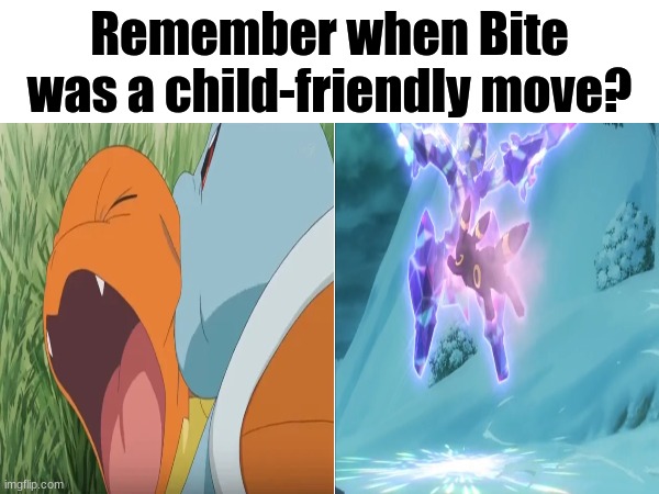 Good memories | Remember when Bite was a child-friendly move? | image tagged in memes,funny,pokemon,anime | made w/ Imgflip meme maker