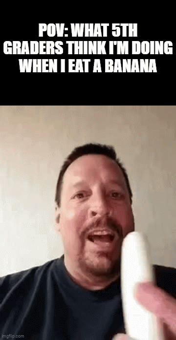Life Hack Only Eat Square Popsicles In Front Of 5TH Graders | POV: WHAT 5TH GRADERS THINK I'M DOING WHEN I EAT A BANANA | image tagged in gifs,memes,dank memes,relatable,boys,gay | made w/ Imgflip video-to-gif maker