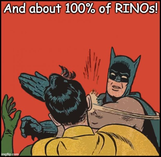 batman slapping robin no bubbles | And about 100% of RINOs! | image tagged in batman slapping robin no bubbles | made w/ Imgflip meme maker